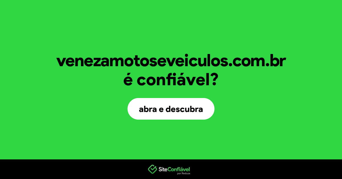 O site venezamotoseveiculos.com.br é confiável?