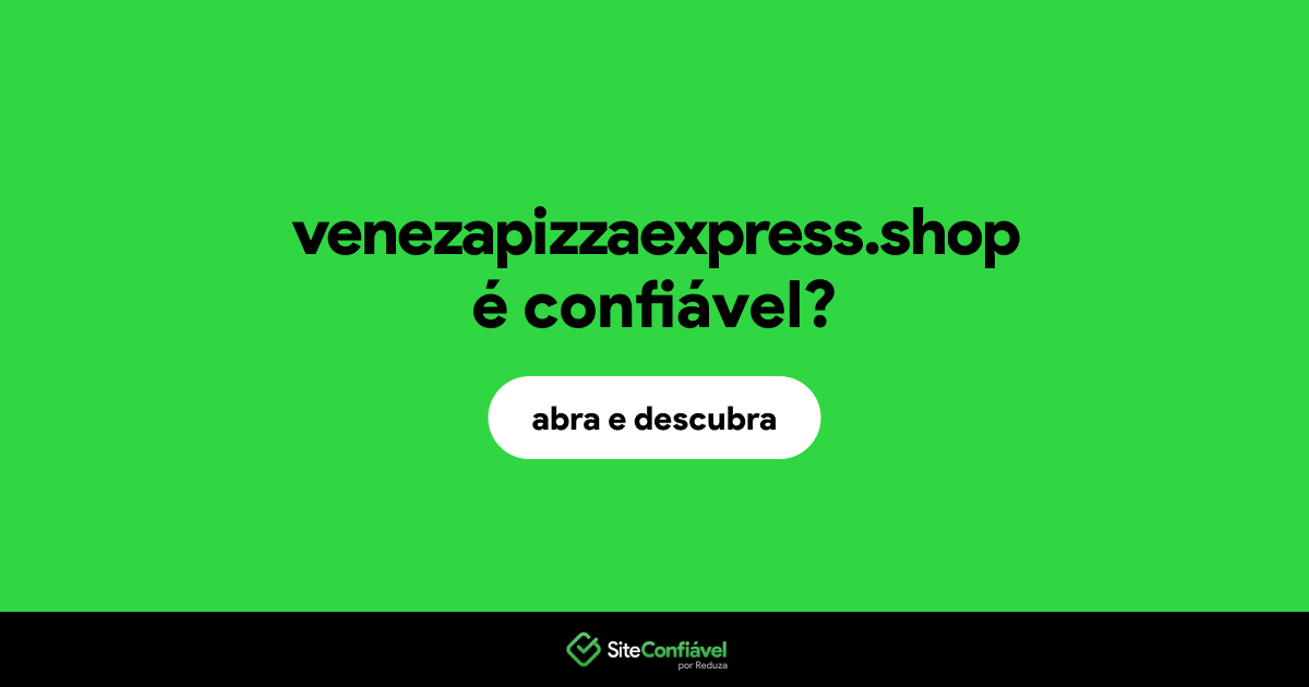 O site venezapizzaexpress.shop é confiável?