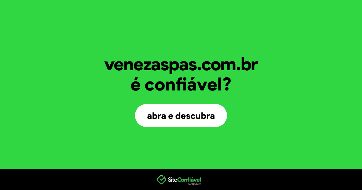 O site venezaspas.com.br é confiável?
