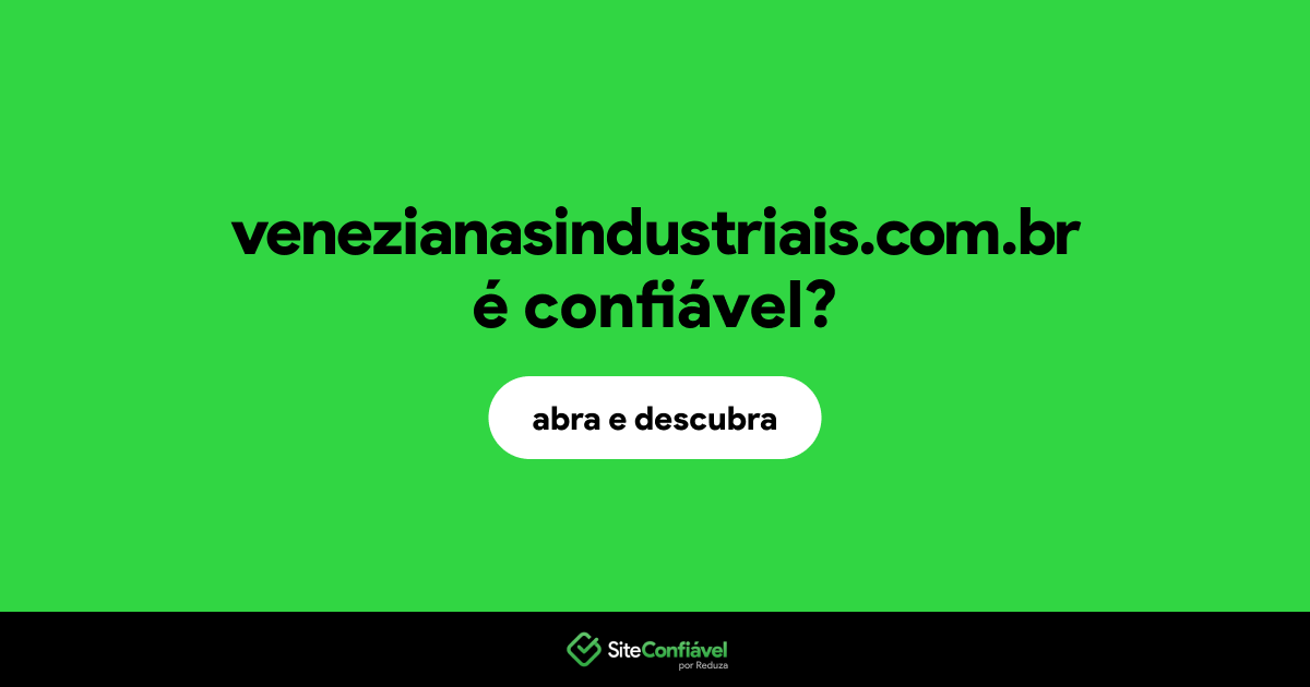 O site venezianasindustriais.com.br é confiável?