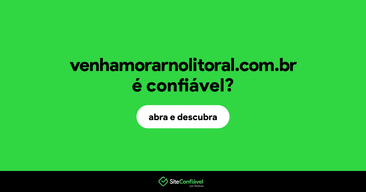 O site venhamorarnolitoral.com.br é confiável?