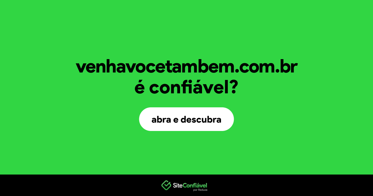 O site venhavocetambem.com.br é confiável?