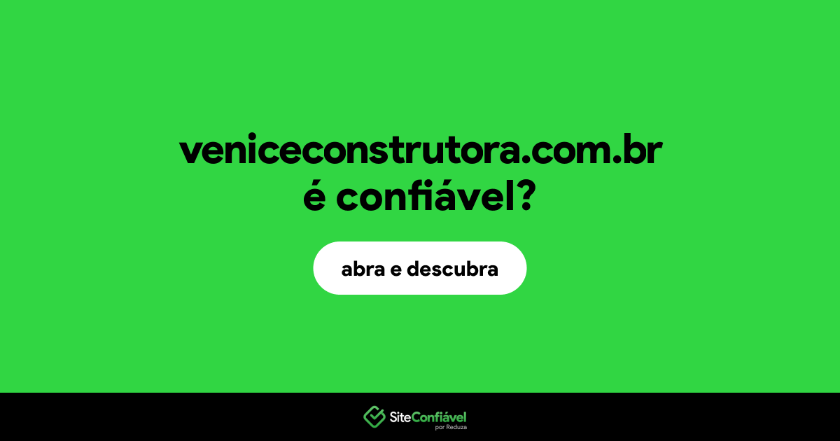 O site veniceconstrutora.com.br é confiável?