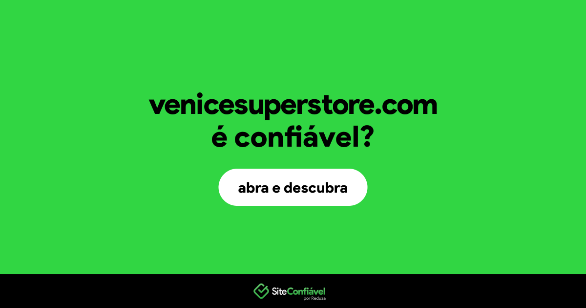O site venicesuperstore.com é confiável?