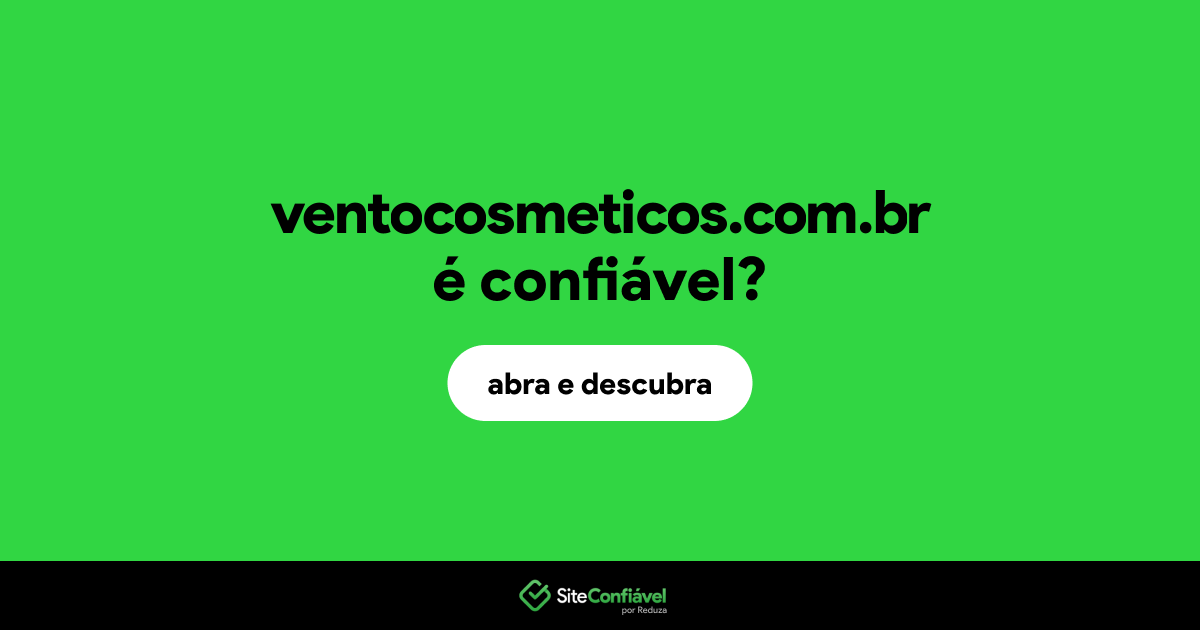 O site ventocosmeticos.com.br é confiável?