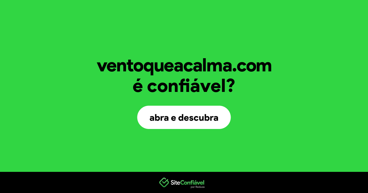 O site ventoqueacalma.com é confiável?