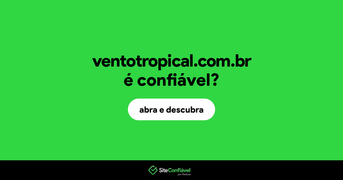 O site ventotropical.com.br é confiável?