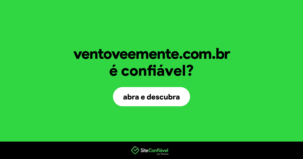O site ventoveemente.com.br é confiável?