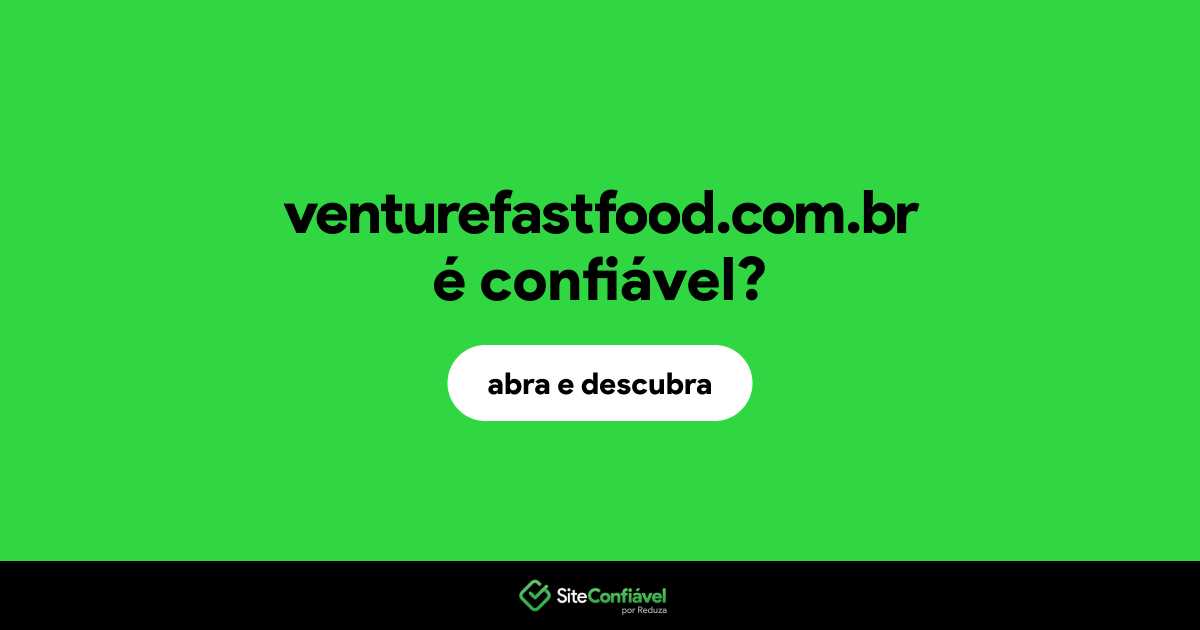 O site venturefastfood.com.br é confiável?