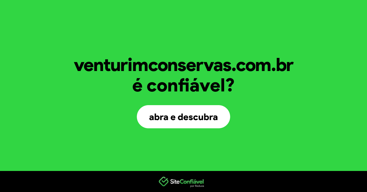 O site venturimconservas.com.br é confiável?