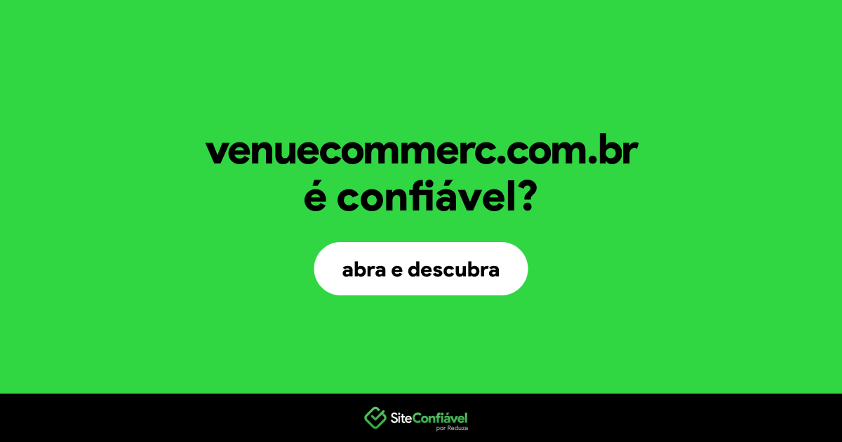 O site venuecommerc.com.br é confiável?