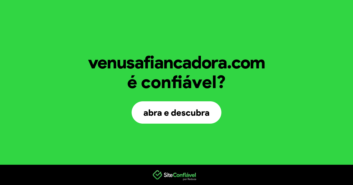 O site venusafiancadora.com é confiável?