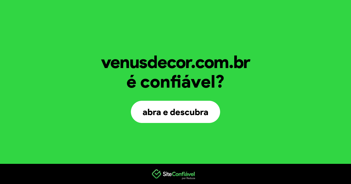 O site venusdecor.com.br é confiável?
