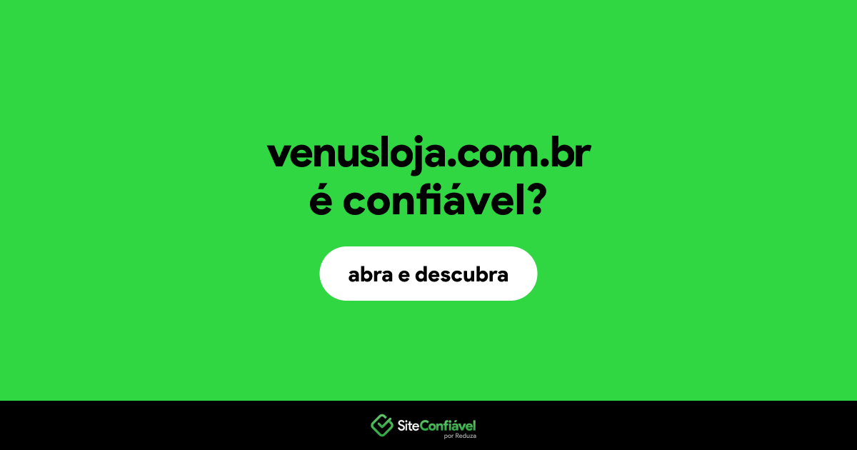 O site venusloja.com.br é confiável?