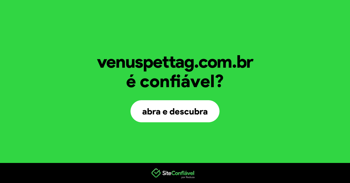 O site venuspettag.com.br é confiável?