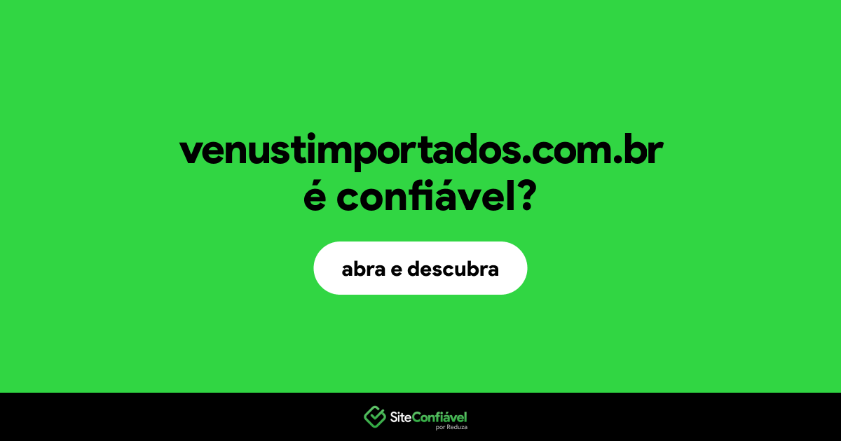 O site venustimportados.com.br é confiável?