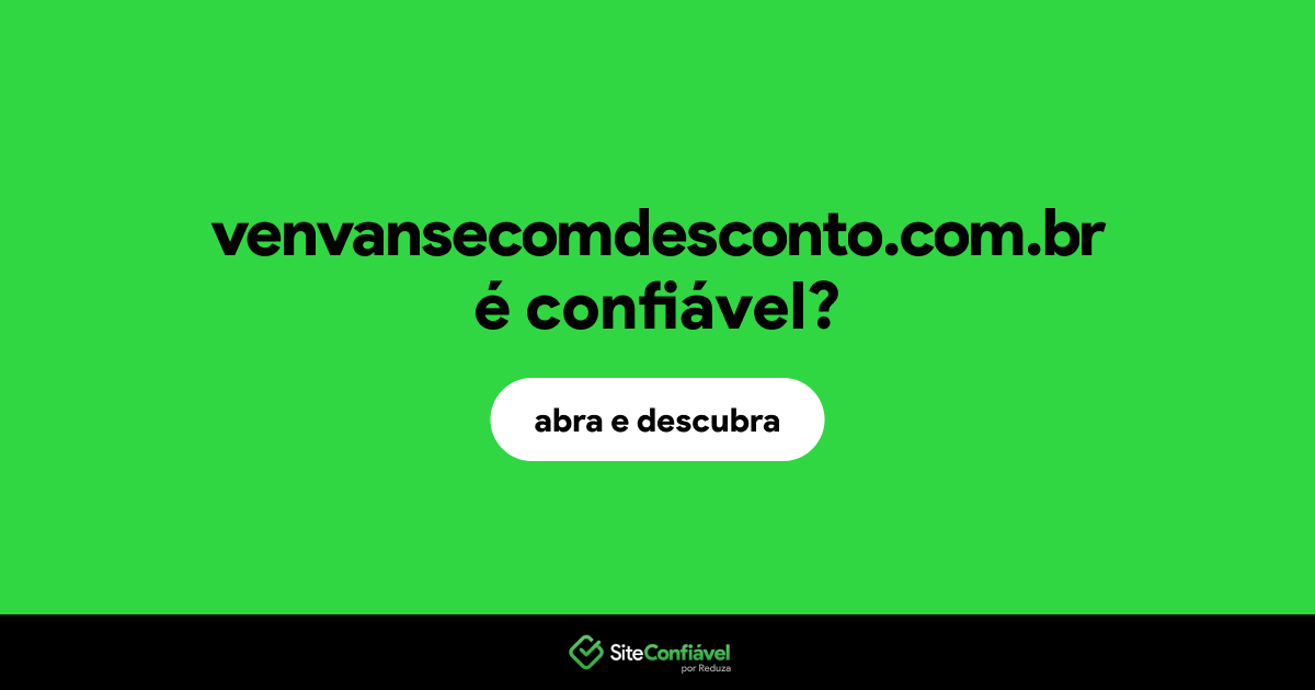 O site venvansecomdesconto.com.br é confiável?