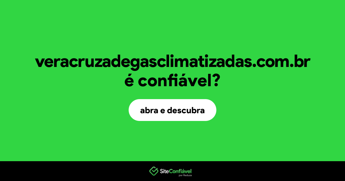 O site veracruzadegasclimatizadas.com.br é confiável?