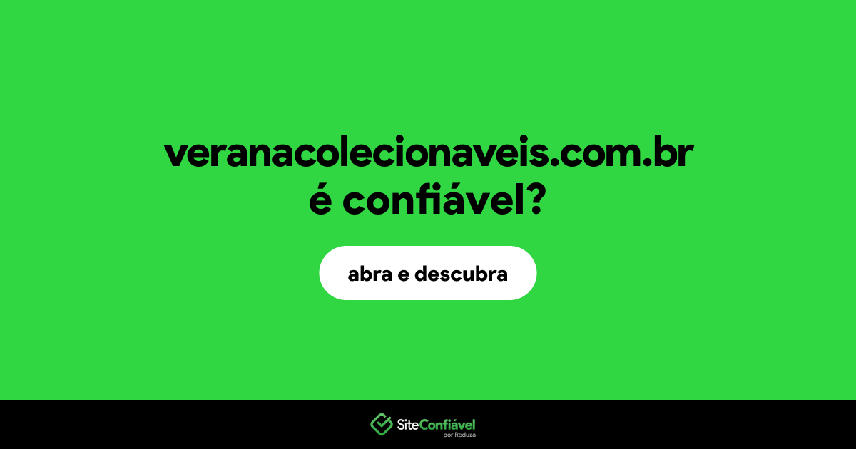O site veranacolecionaveis.com.br é confiável?
