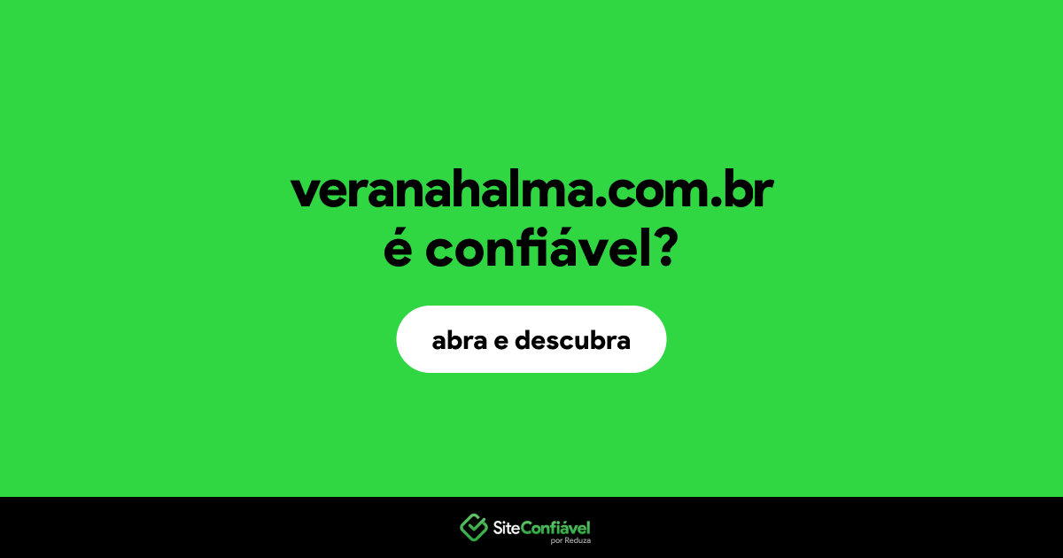 O site veranahalma.com.br é confiável?