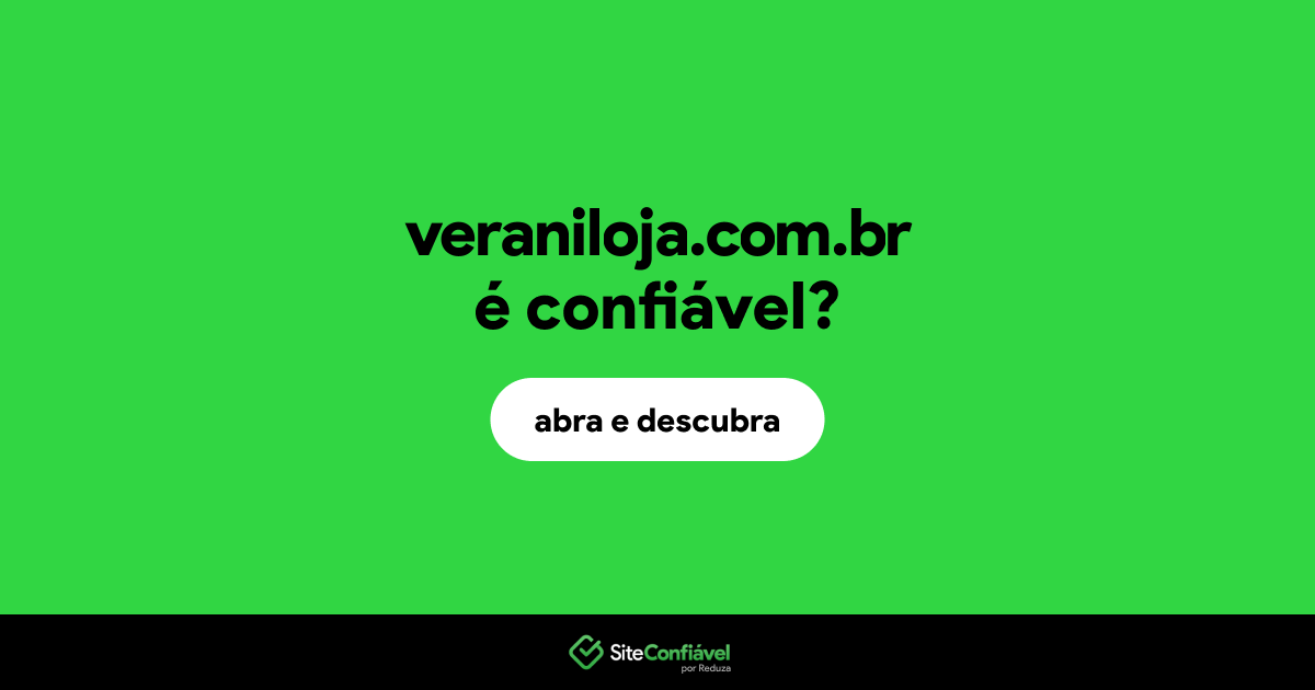 O site veraniloja.com.br é confiável?