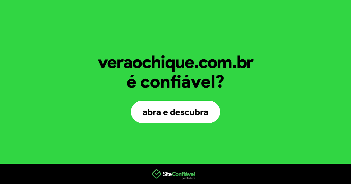 O site veraochique.com.br é confiável?
