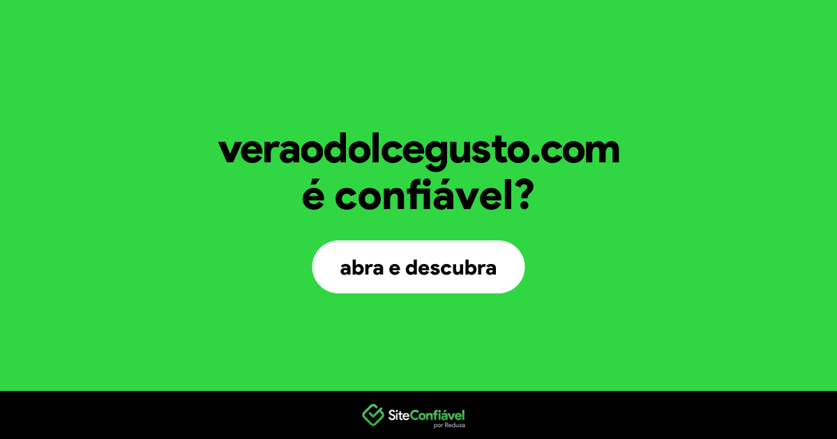 O site veraodolcegusto.com é confiável?