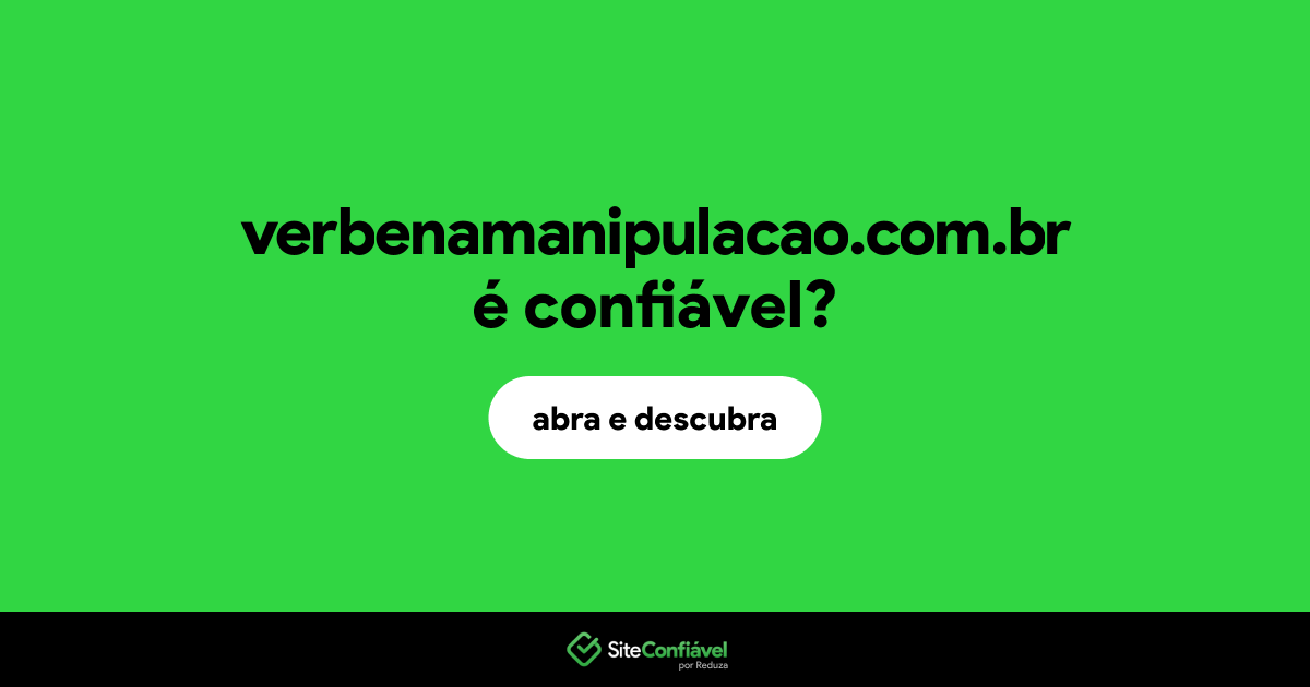 O site verbenamanipulacao.com.br é confiável?