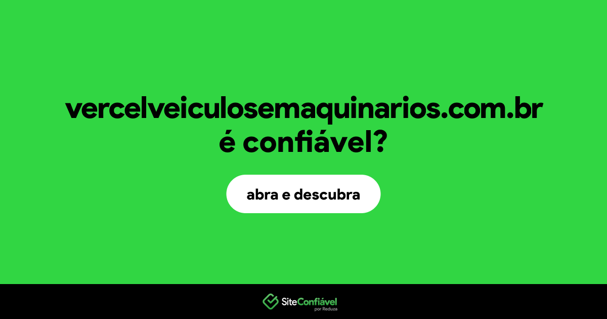 O site vercelveiculosemaquinarios.com.br é confiável?