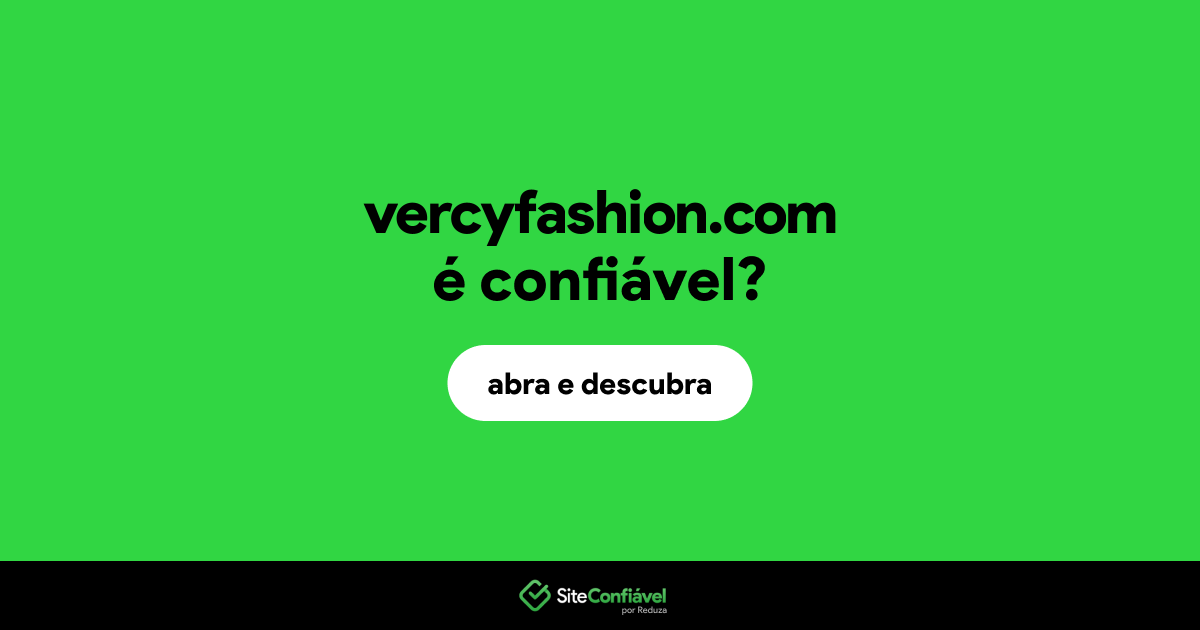 O site vercyfashion.com é confiável?