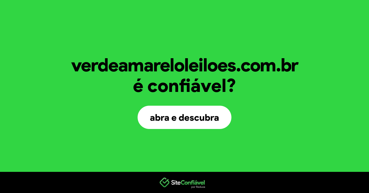 O site verdeamareloleiloes.com.br é confiável?
