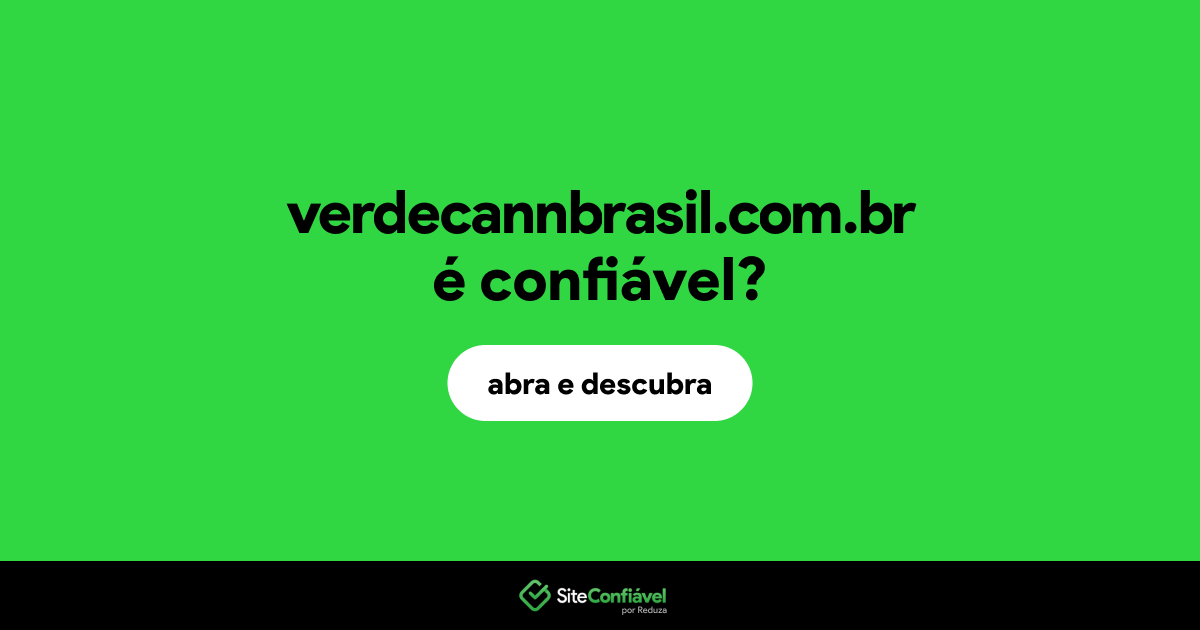 O site verdecannbrasil.com.br é confiável?