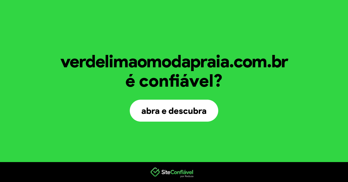 O site verdelimaomodapraia.com.br é confiável?