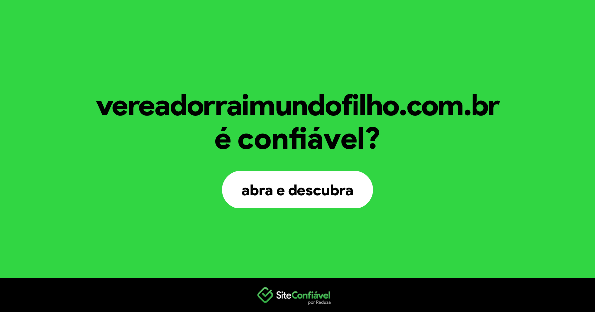 O site vereadorraimundofilho.com.br é confiável?