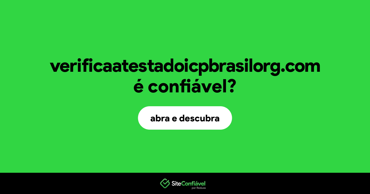O site verificaatestadoicpbrasilorg.com é confiável?