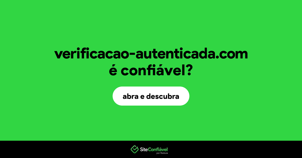 O site verificacao-autenticada.com é confiável?