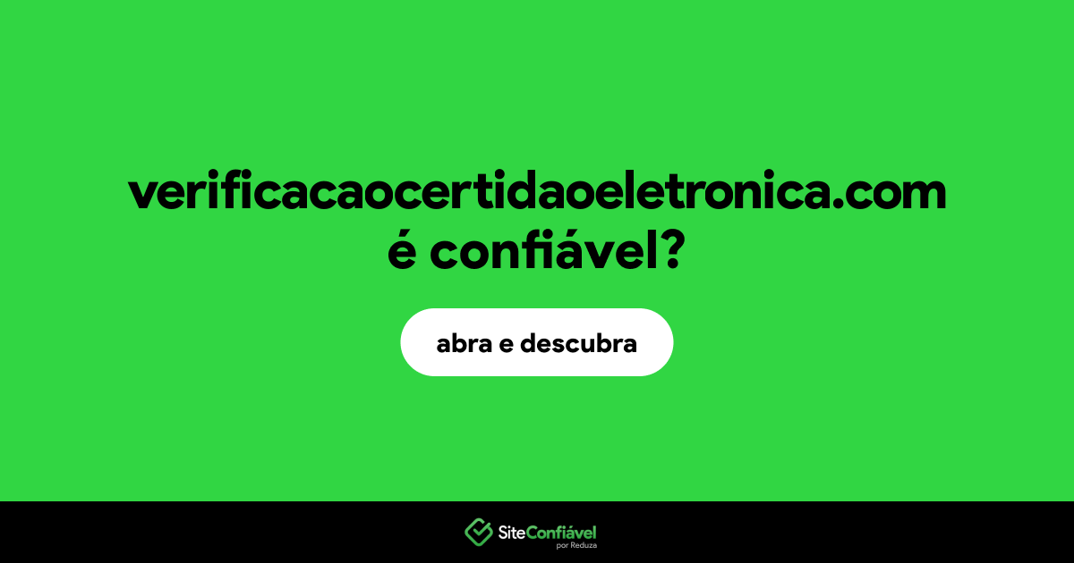 O site verificacaocertidaoeletronica.com é confiável?