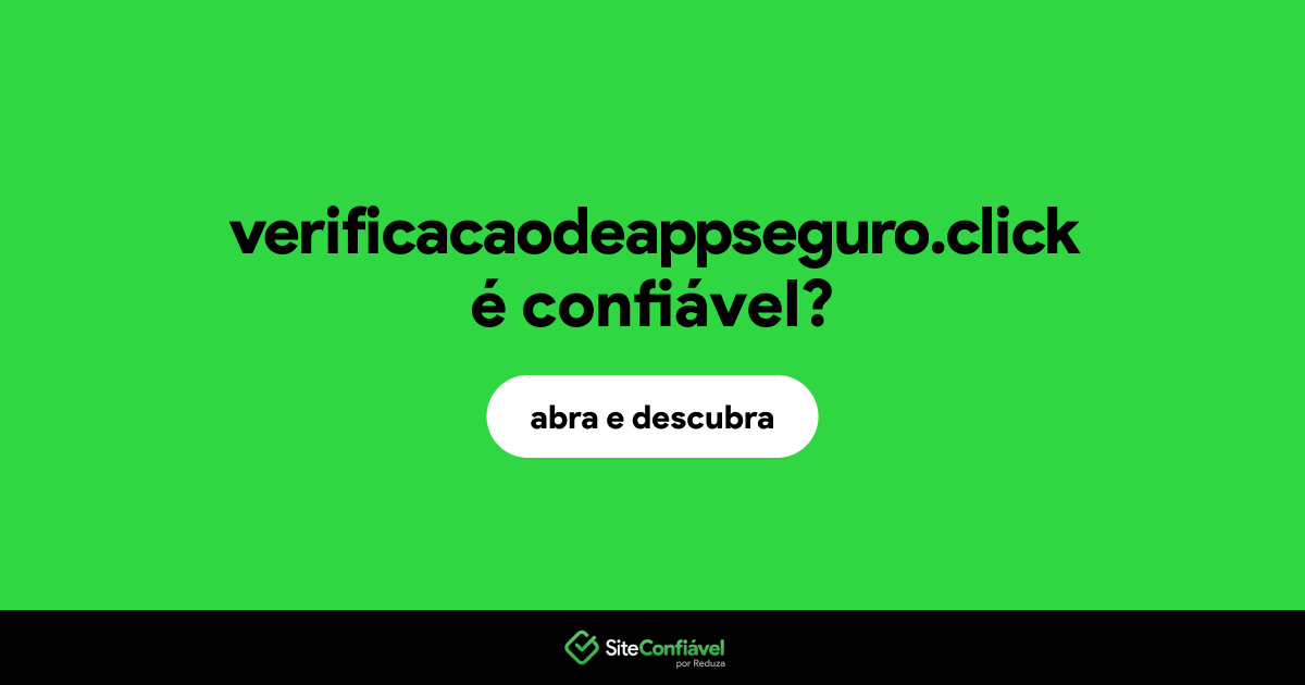 O site verificacaodeappseguro.click é confiável?