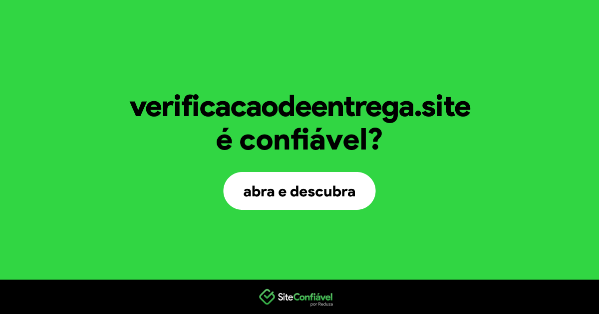 O site verificacaodeentrega.site é confiável?