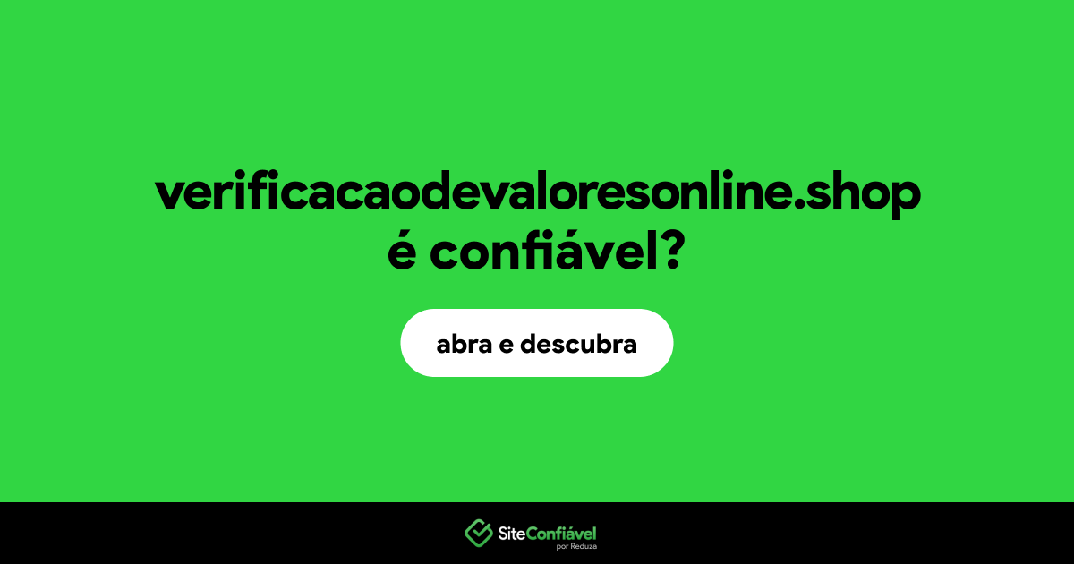 O site verificacaodevaloresonline.shop é confiável?