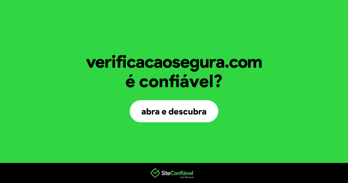 O site verificacaosegura.com é confiável?