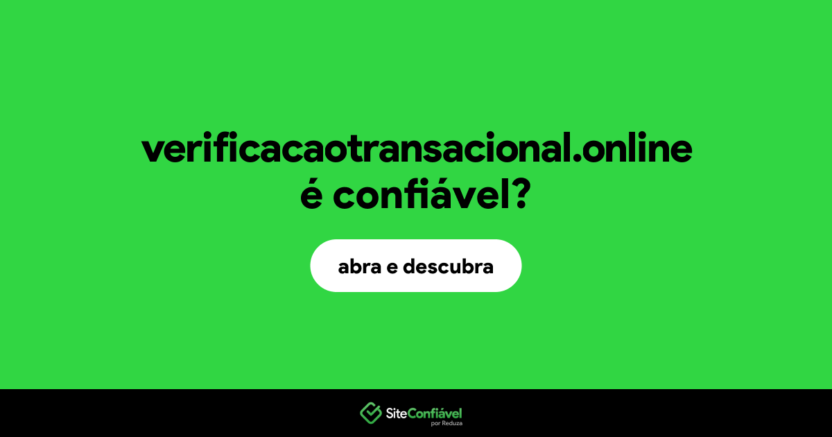 O site verificacaotransacional.online é confiável?