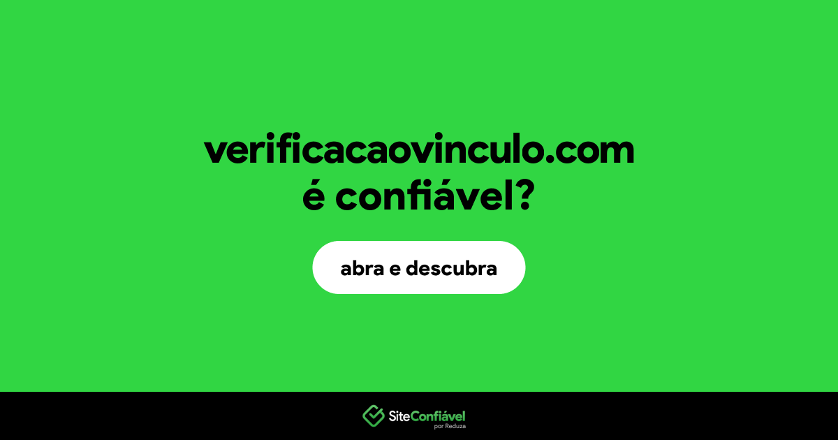 O site verificacaovinculo.com é confiável?