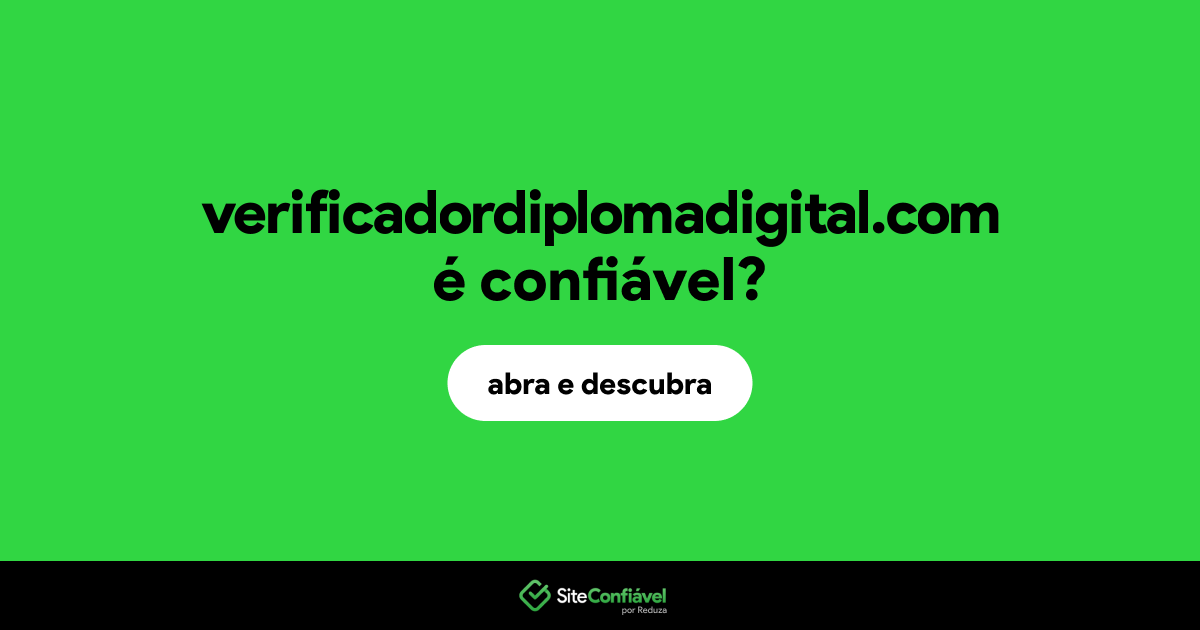 O site verificadordiplomadigital.com é confiável?