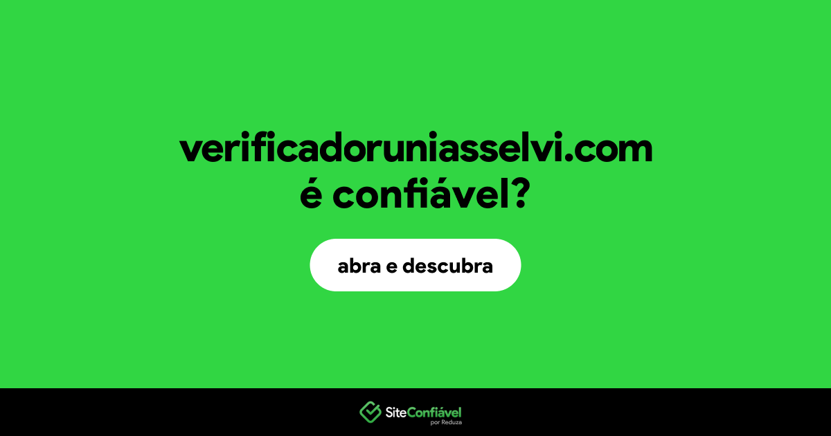 O site verificadoruniasselvi.com é confiável?