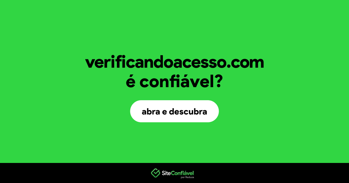 O site verificandoacesso.com é confiável?