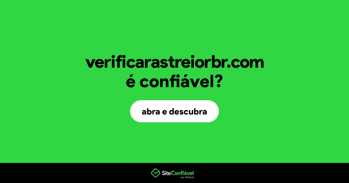 O site verificarastreiorbr.com é confiável?