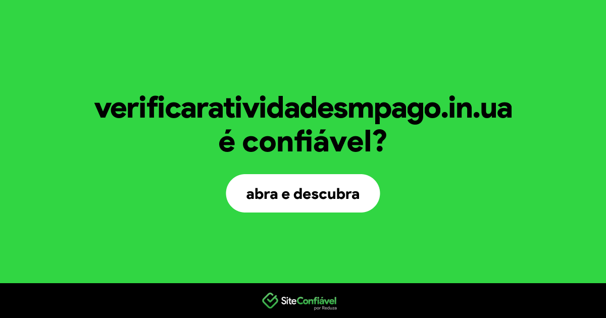 O site verificaratividadesmpago.in.ua é confiável?