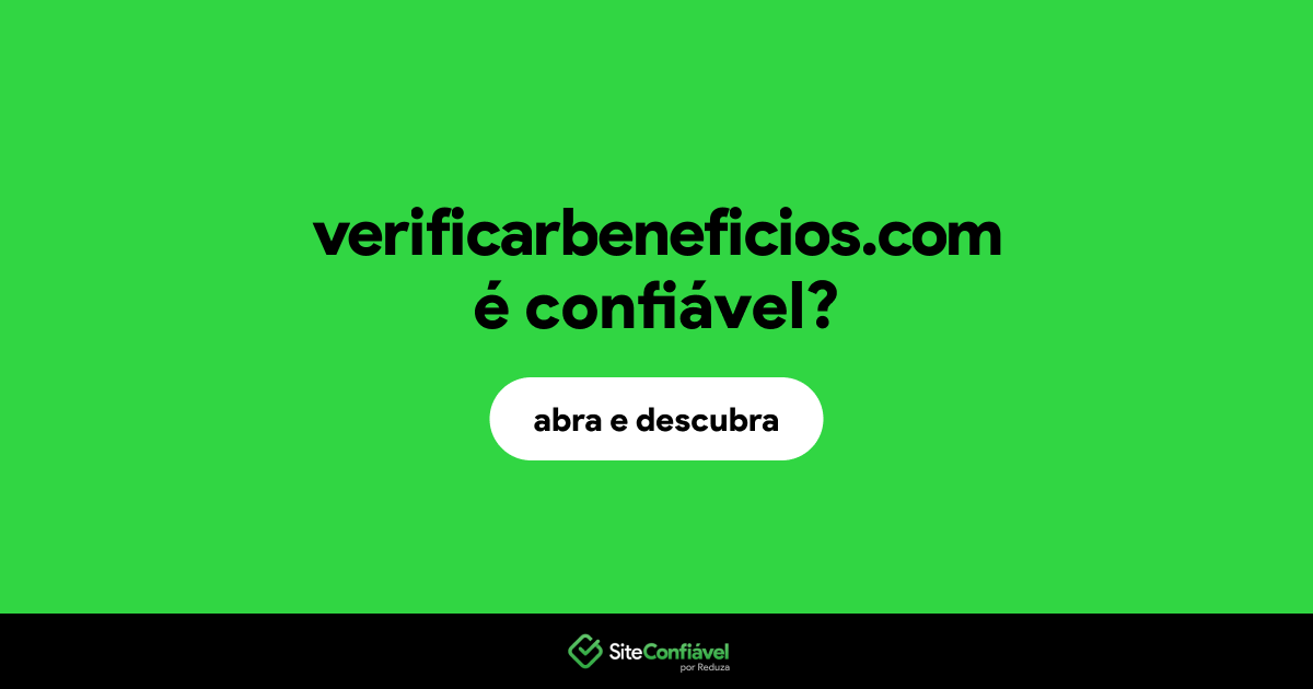 O site verificarbeneficios.com é confiável?