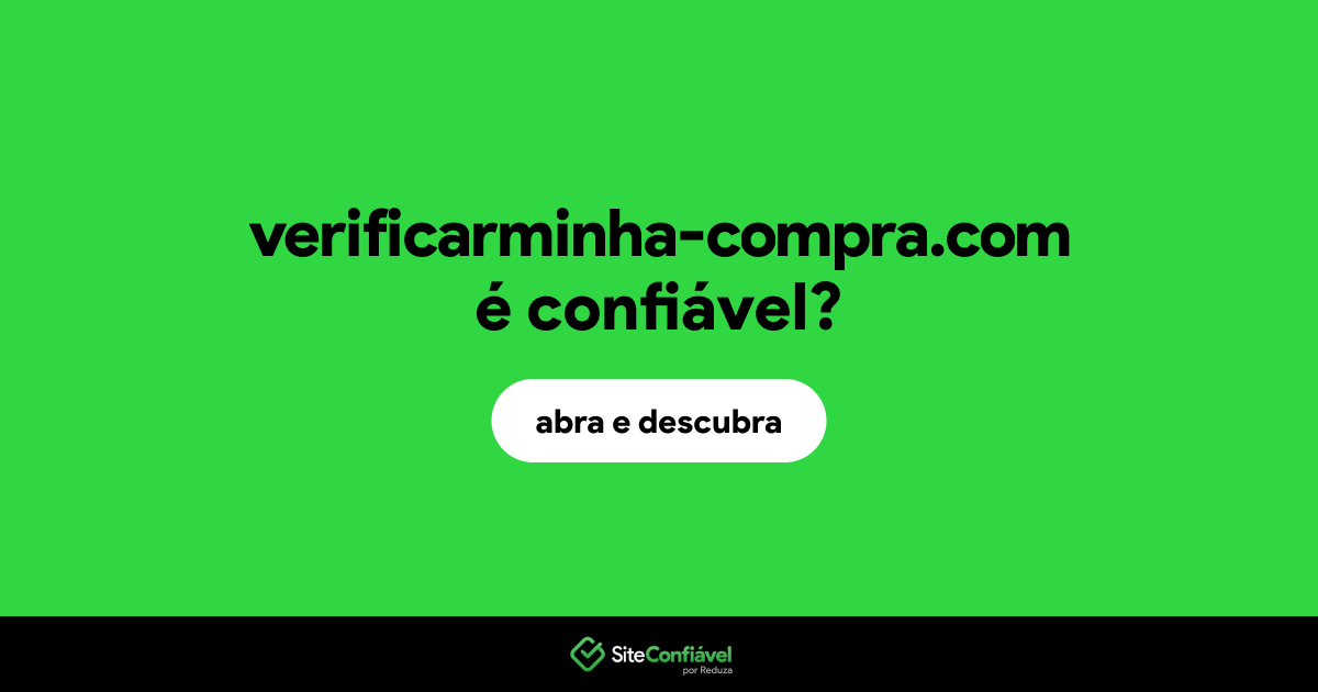 O site verificarminha-compra.com é confiável?